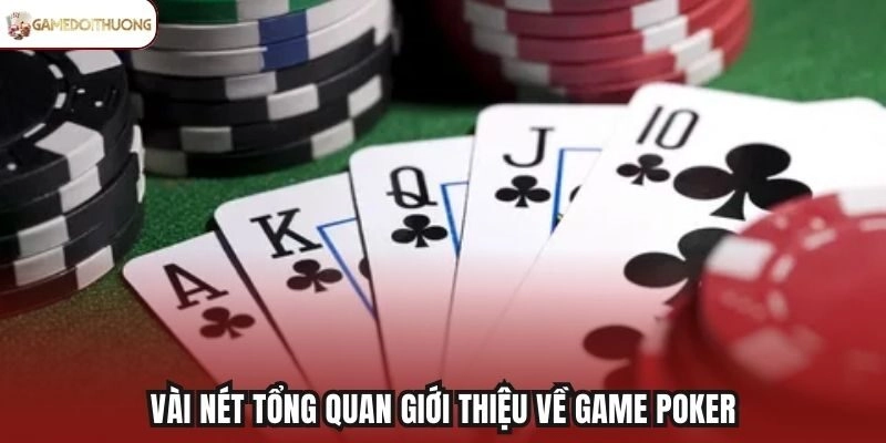 Vài nét tổng quan giới thiệu về game Poker